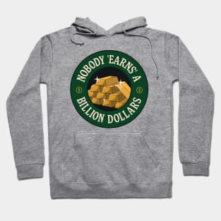 Nobody Earns A Billion Dollars - Anti Billionaire Hoodie